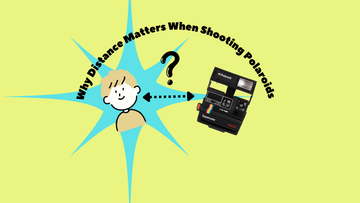 Get Closer! Why Distance Matters When Shooting Polaroids